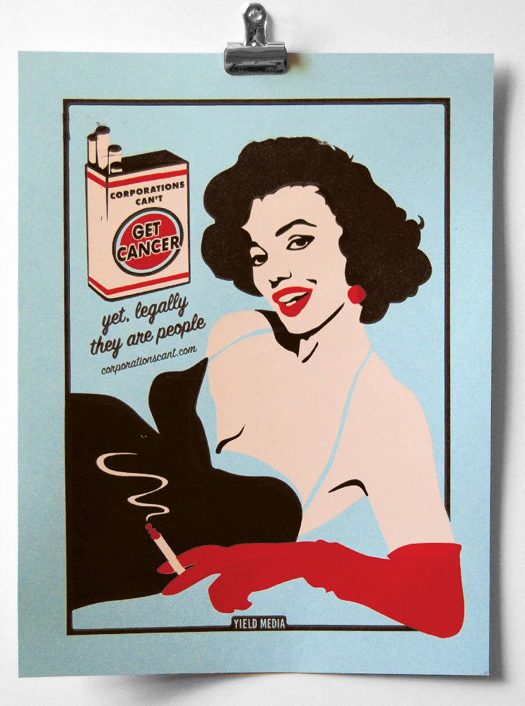 Screen printed illustration of a woman smoking, with text that says "Corporations can't get cancer. Yet, legally they are people."