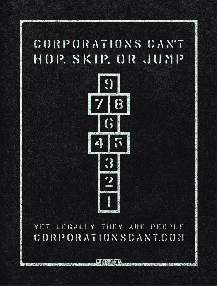 A poster of a hopscotch pattern that reads "Corporations can't hop, skip, or jump. Yet, legally they are people."